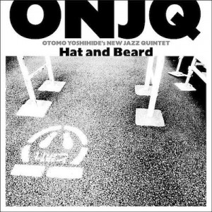 ONJQ(OTOMO YOSHIHIDE'S NEW JAZZ QUINTET) / ONJQ(大友良英ニュー・ジャズ・クインテット) / HAT AND BEARD