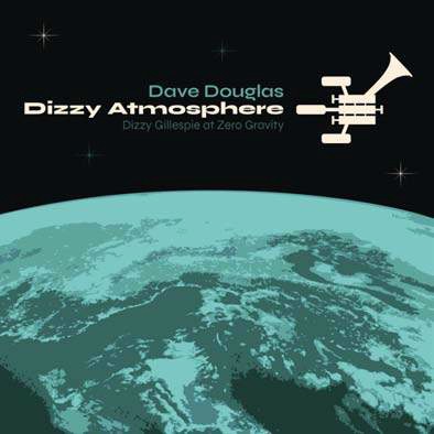 DAVE DOUGLAS / デイヴ・ダグラス / Dizzy Atmosphere