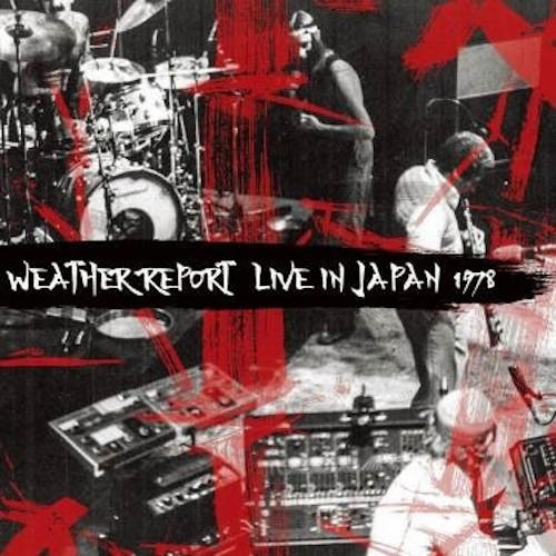 WEATHER REPORT / ウェザー・リポート / Live In Japan 1978(2CD) / ライヴ・イン・ジャパン1978