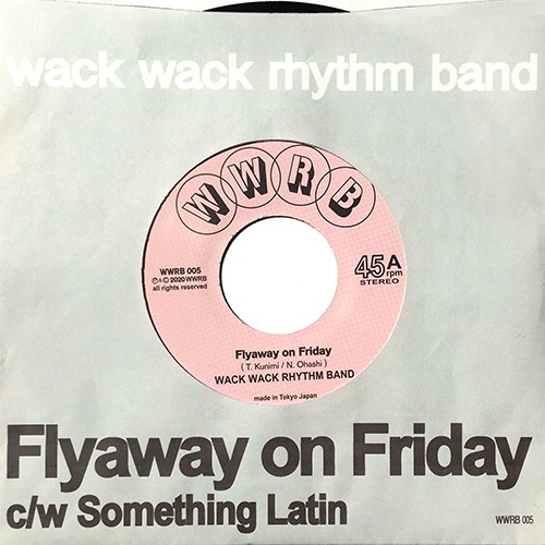 WACK WACK RHYTHM BAND / ワック・ワック・リズム・バンド / Flyaway on Friday c/w Something Latin