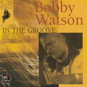 BOBBY WATSON / ボビー・ワトソン / アット・ザ・グヴィー・フェスティバル~イン・ザ・グルーヴ