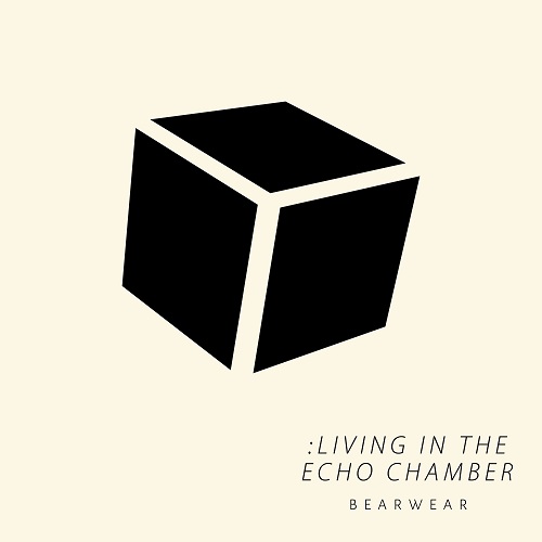 Bearwear / :LIVING IN THE ECHO CHAMBER