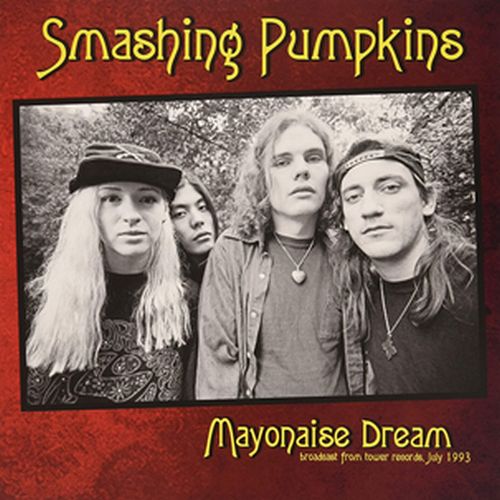 SMASHING PUMPKINS / スマッシング・パンプキンズ / MAYONAISE DREAM - BROADCAST FROM TOWER CHICAGO, CHICAGO, JULY 1993 - TV BROADCAST (CD) 