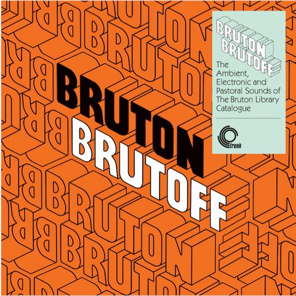 V.A. / BRUTON BRUTOFF - THE AMBIENT, ELECTRONIC AND PASTORAL SIDE OF THE THE BRUTON LIBRARY CATALOGUE