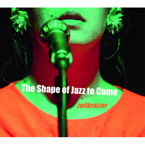 ZEITKRATZER / Shape Of Jazz To Come