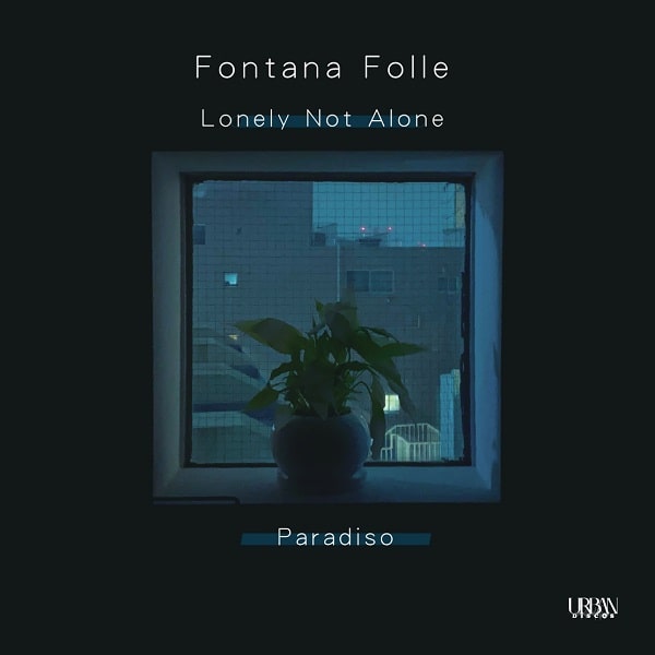 FONTANA FOLLE / フォンタナ・フォッレ / Lonely Not Alone feat. Kan Sano / Paradiso