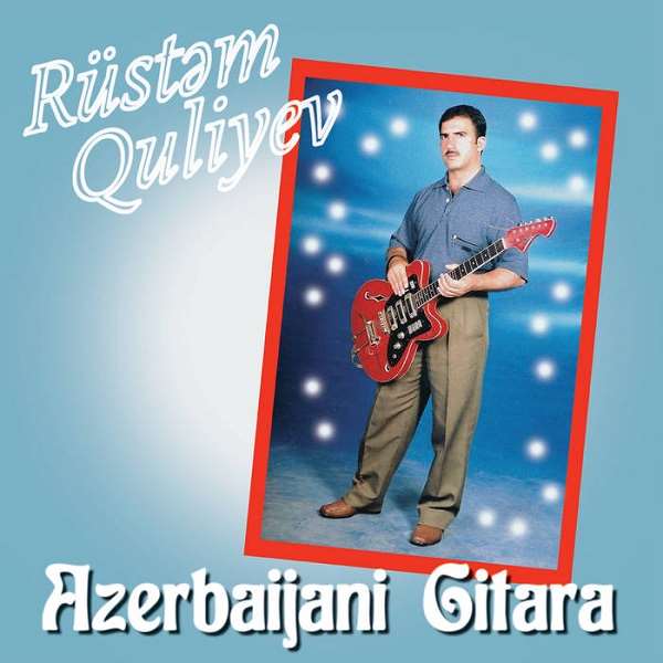 RUSTEM QULIYEV / ルスタム・グリエフ / AZERBAIJANI GITARA / アゼルバイジャン・ギター