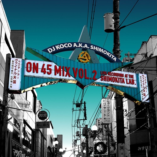 DJ KOCO aka SHIMOKITA / DJココ / ON 45 MIX VOL.2 - LIVE RECORDING AT SHIMOKITA LAB. -