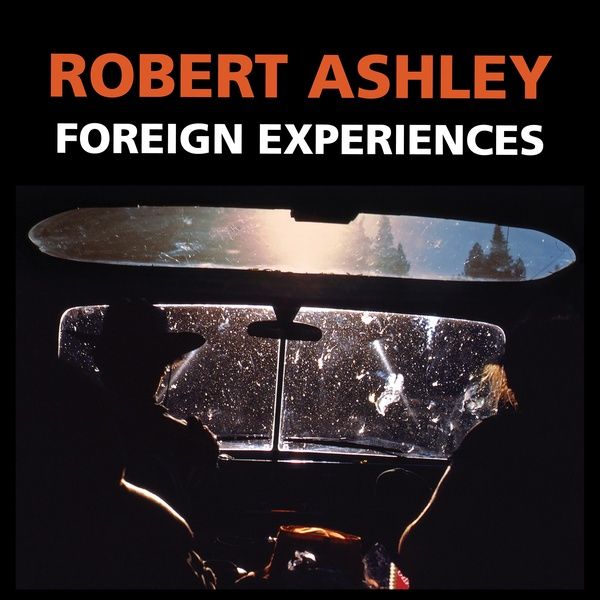 ROBERT ASHLEY / ロバート・アシュリー / FOREIGN EXPERIENCES