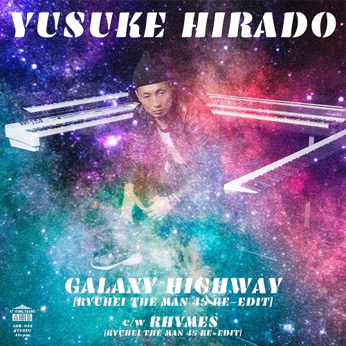 HIRADO YUSUKE / 平戸祐介 / GALAXY HIGHWAY(RYUHEI THE MAN 45 RE-EDIT) / RHYMES(RYUHEI THE MAN 45 RE-EDIT) (7")