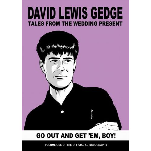 DAVID GEDGE / GO OUT AND GET 'EM, BOY! TALES FROM THE WEDDING PRESENT : VOL ONE (BOOK)