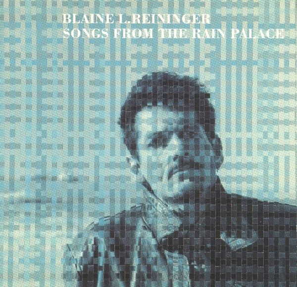 BLAINE L.REININGER / ブレイン・レイニンガー / SONGS FROM THE RAIN PALACE