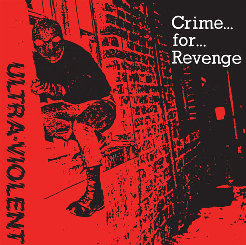 ULTRA VIOLENT (PUNK) / CRIME FOR REVENGE (7"/2020 REPRESS)