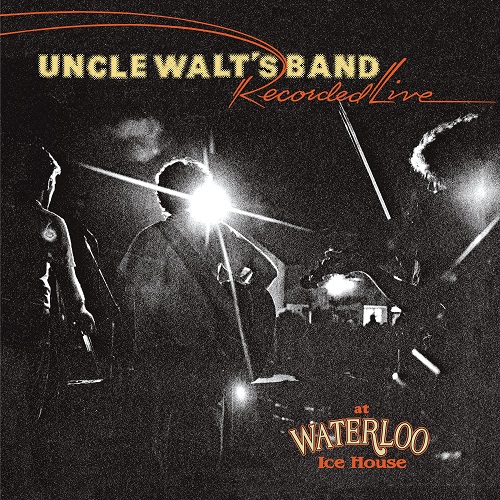 UNCLE WALT'S BAND / RECORDED LIVE AT WATERLOO ICE HOUSE (CD)