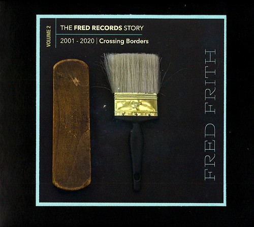 FRED FRITH / フレッド・フリス / THE FRED RECORDS STORY: VOLUME 2 CROSSING BORDERS