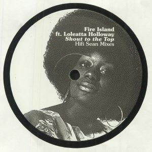 FIRE ISLAND FEAT LOLEATTA HOLLOWAY / SHOUT TO THE TOP (HIFI SEAN MIXES)