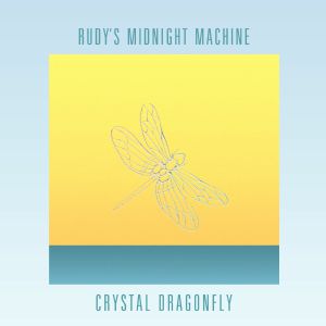 RUDY'S MIDNIGHT MACHINE / CRYSTAL DRAGONFLY EP