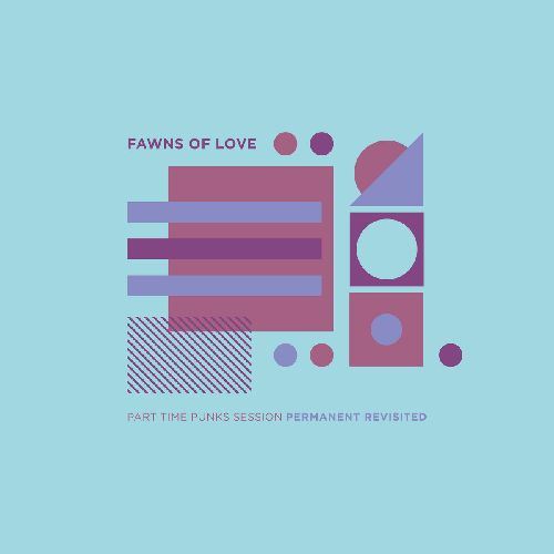 FAWNS OF LOVE / PART TIME PUNKS SESSION: PERMANENT REVISITED(Clear Blue Vinyl)