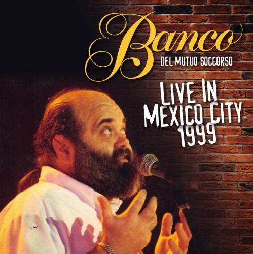 BANCO DEL MUTUO SOCCORSO / バンコ・デル・ムトゥオ・ソッコルソ / LIVE IN MEXICO CITY 1999 - REMASTER