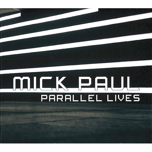 MICK PAUL / PARALLEL LIVES