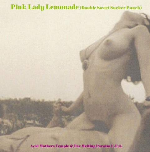 ACID MOTHERS TEMPLE & THE MELTING PARAISO U.F.O.  / Pink Lady Lemonade (Double Sweet Sucker Panch)