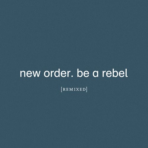 NEW ORDER / ニュー・オーダー / BE A REBEL REMIXED