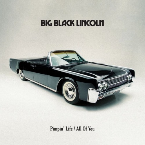 BIG BLACK LINCOLN / PIMPIN' LIFE b/w ALL OF YOU