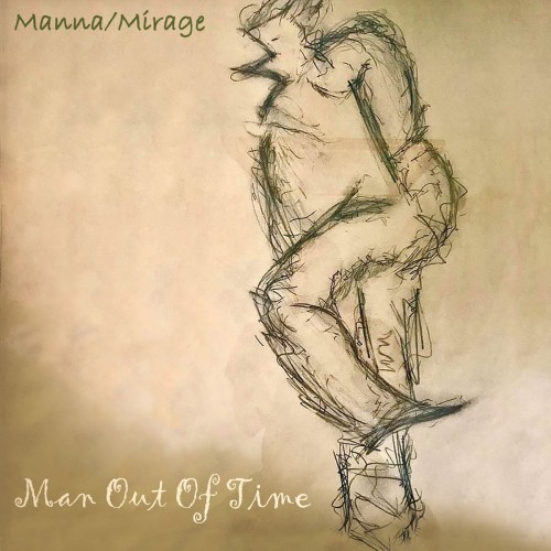 MANNA/MIRAGE / MAN OUT OF TIME