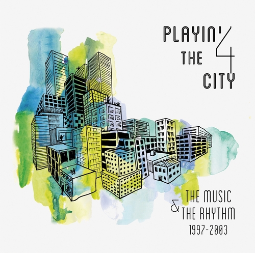 PLAYIN'4 THE CITY / MUSIC & THE RHYTHM 1997-2003