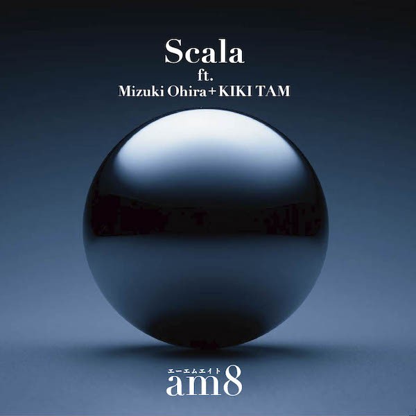 am8 / Scala ft. Mizuki Ohira + KIKI TAM / One More Time ft. HANA