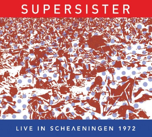 SUPERSISTER / スーパーシスター / LIVE IN SCHEVENINGEN 1972