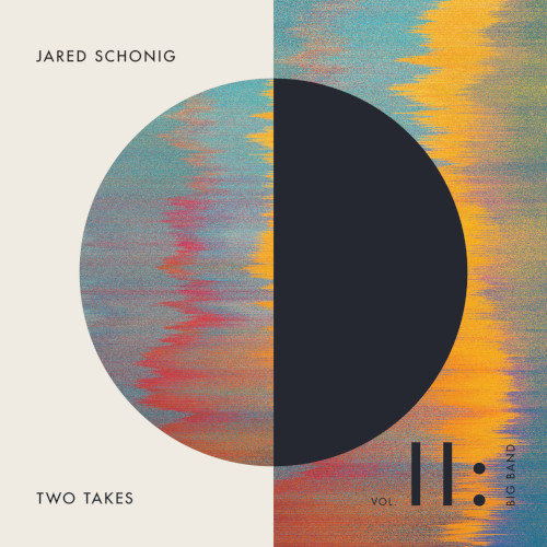 JARED SCHONIG / ジャレッド・ショニグ / Two Takes Vol. 2: Big Band