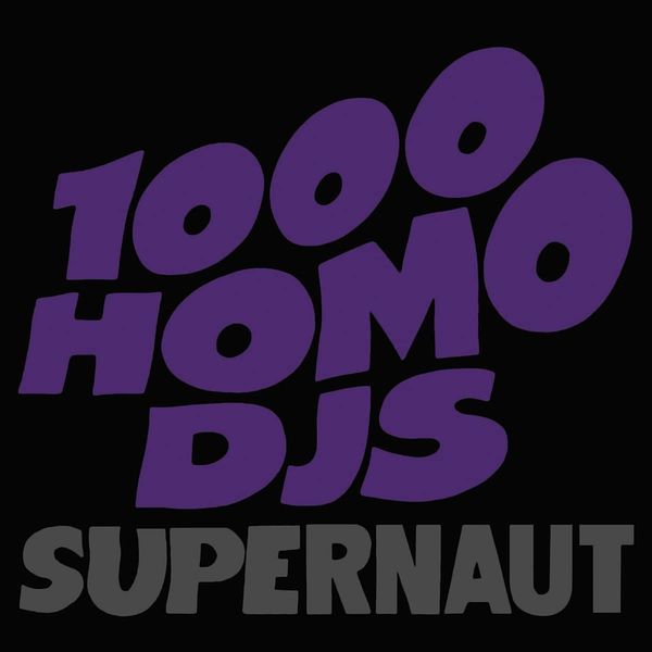 1000 HOMO DJS / SUPERNAUT