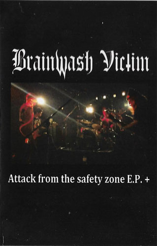 BRAINWASH VICTIM / ATTACK FROM THE SAFETY ZONE EP