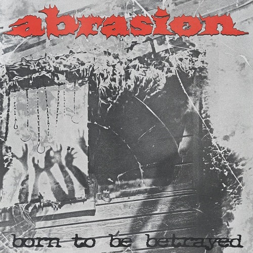 ABRASION (PUNK/US) / BORN TO BE BETRAYED