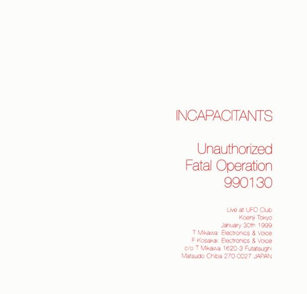 INCAPACITANTS / インキャパシタンツ / UNAUTHORIZED FATAL OPERATION 990130
