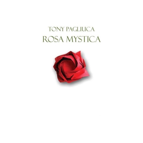 TONY PAGLIUCA / ROSA MYSTICA