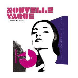 NOUVELLE VAGUE / ヌーヴェル・ヴァーグ / THIS IS NOT A BEST OF (CD)