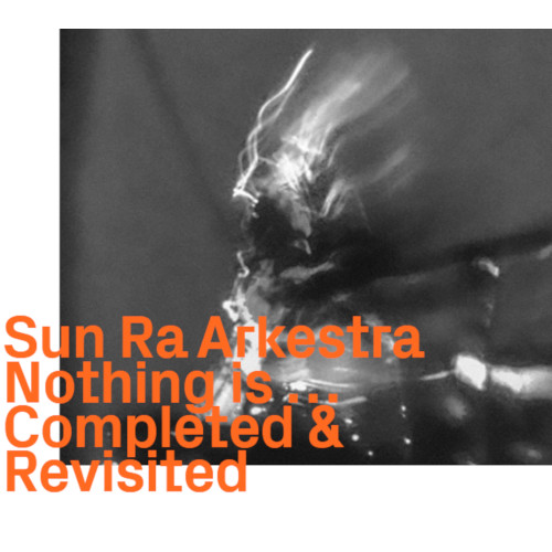 SUN RA (SUN RA ARKESTRA) / サン・ラー / Nothing is ...Completeed & Revisited