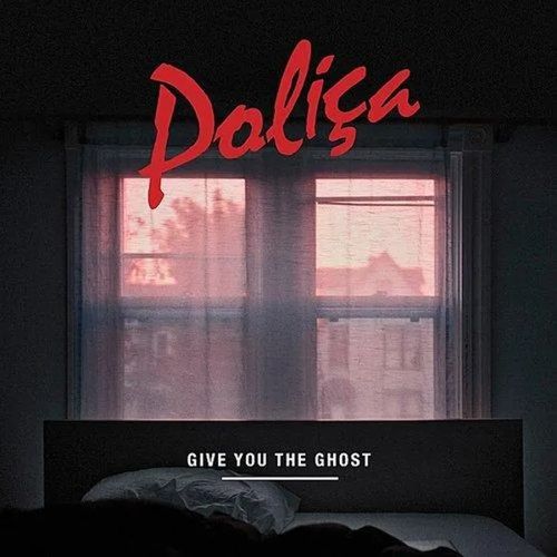 POLICA / ポリサ / GIVE YOU THE GHOST