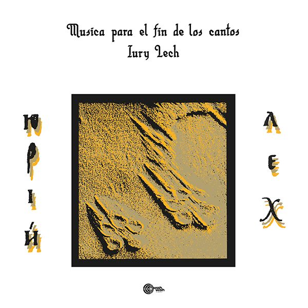 IURY LECH / MUSICA PARA EL FIN DE LOS CANTOS