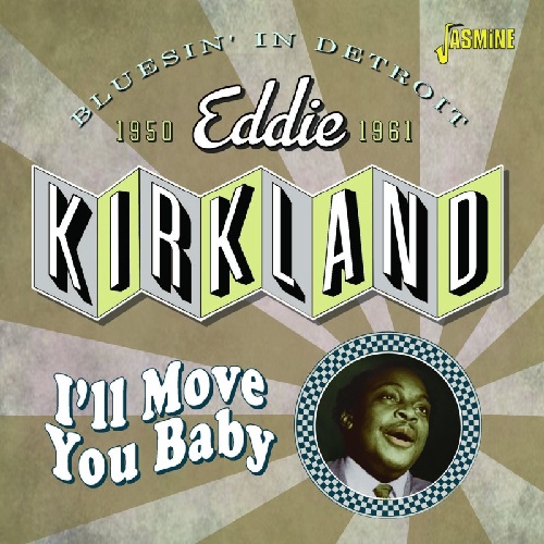 EDDIE KIRKLAND / エディ・カークランド / I'LL MOVE YOU BABY BLUESIN' IN DETROIT, 1950-1961 (CD-R)