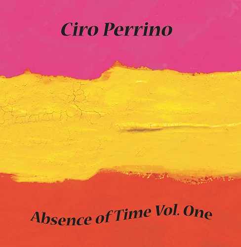 CIRO PERRINO / ABSENCE OF TIME: VOLUME ONE