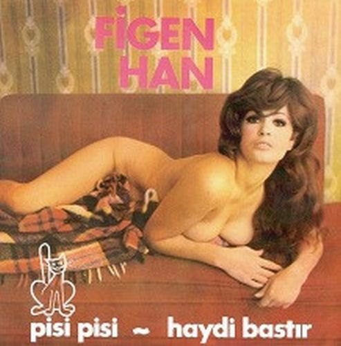 FIGEN HAN / PISI PISI / HAYDI BASTIR (7") 