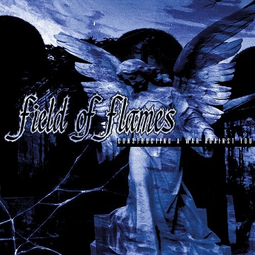 FIELD OF FLAMES / CONSTRUCTING A WAR AGAINST YOU