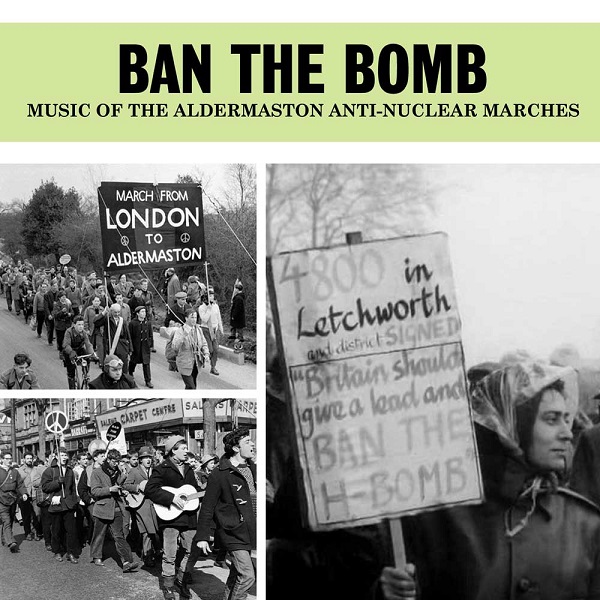 V.A. (FOLK) / BAN THE BOMB - MUSIC OF THE ALDERMASTON ANTI-NUCLEAR MARCHES