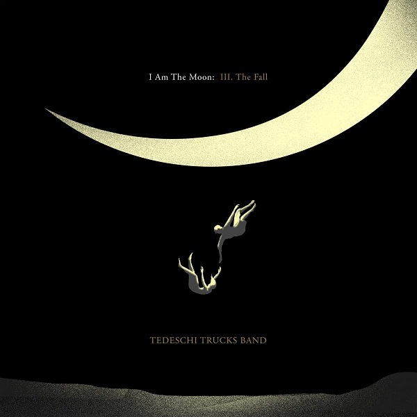 TEDESCHI TRUCKS BAND / テデスキ・トラックス・バンド / I AM THE MOON: III. THE FALL