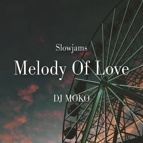 DJ MOKO / SLOWJAMS MELODY OF LOVE