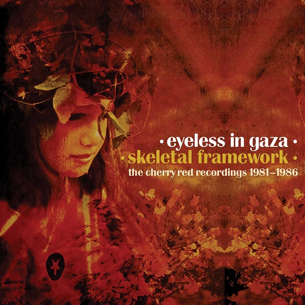 EYELESS IN GAZA / アイレス・イン・ギャザ / SKELETAL FRAMEWORK - THE CHERRY RED RECORDINGS 1981-1986 5CD CLAMSHELL BOX