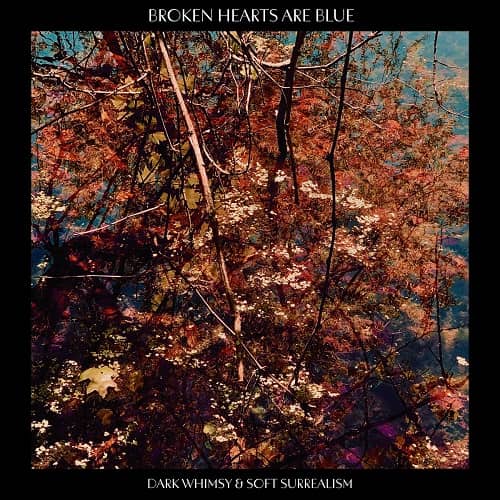 BROKEN HEARTS ARE BLUE / DARK WHIMSY AND SOFT SURREALISM (LP)